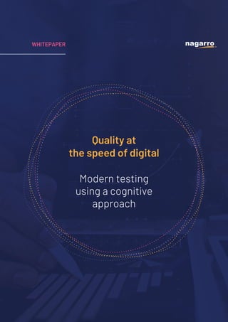 WHITEPAPER
Quality at
the speed of digital
Modern testing
using a cognitive
approach
 