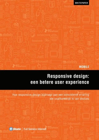 MOBILE

Responsive design:
een betere user experience
Hoe responsive design bijdraagt aan een consistente ervaring
die onafhankelijk is van devices

 