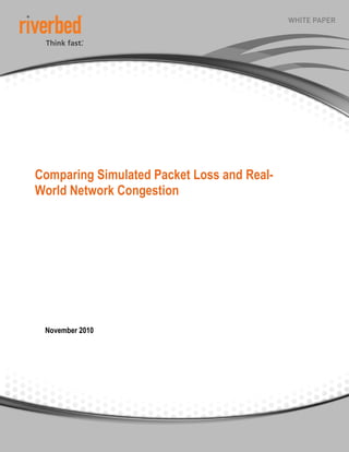 Comparing Simulated Packet Loss and Real-
World Network Congestion
November 2010
 