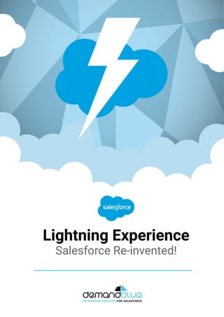 Lightning Experience
Salesforce Re-invented!
 