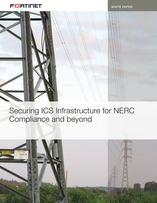 WHITE PAPER
Securing ICS Infrastructure for NERC
Compliance and beyond
 