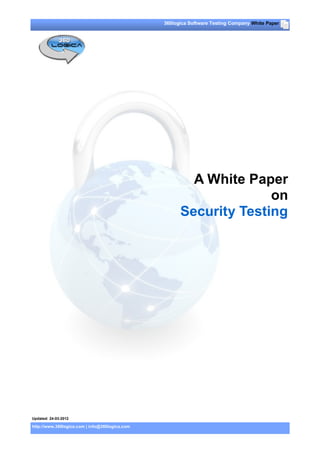 360logica Software Testing Company White Paper




                                                        A White Paper
                                                                    on
                                                      Security Testing




Updated: 24-03-2012

http://www.360logica.com | info@360logica.com
 