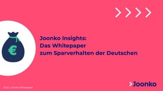 Joonko Insights:
Das Whitepaper
zum Sparverhalten der Deutschen
2020 | Joonko Whitepaper
 