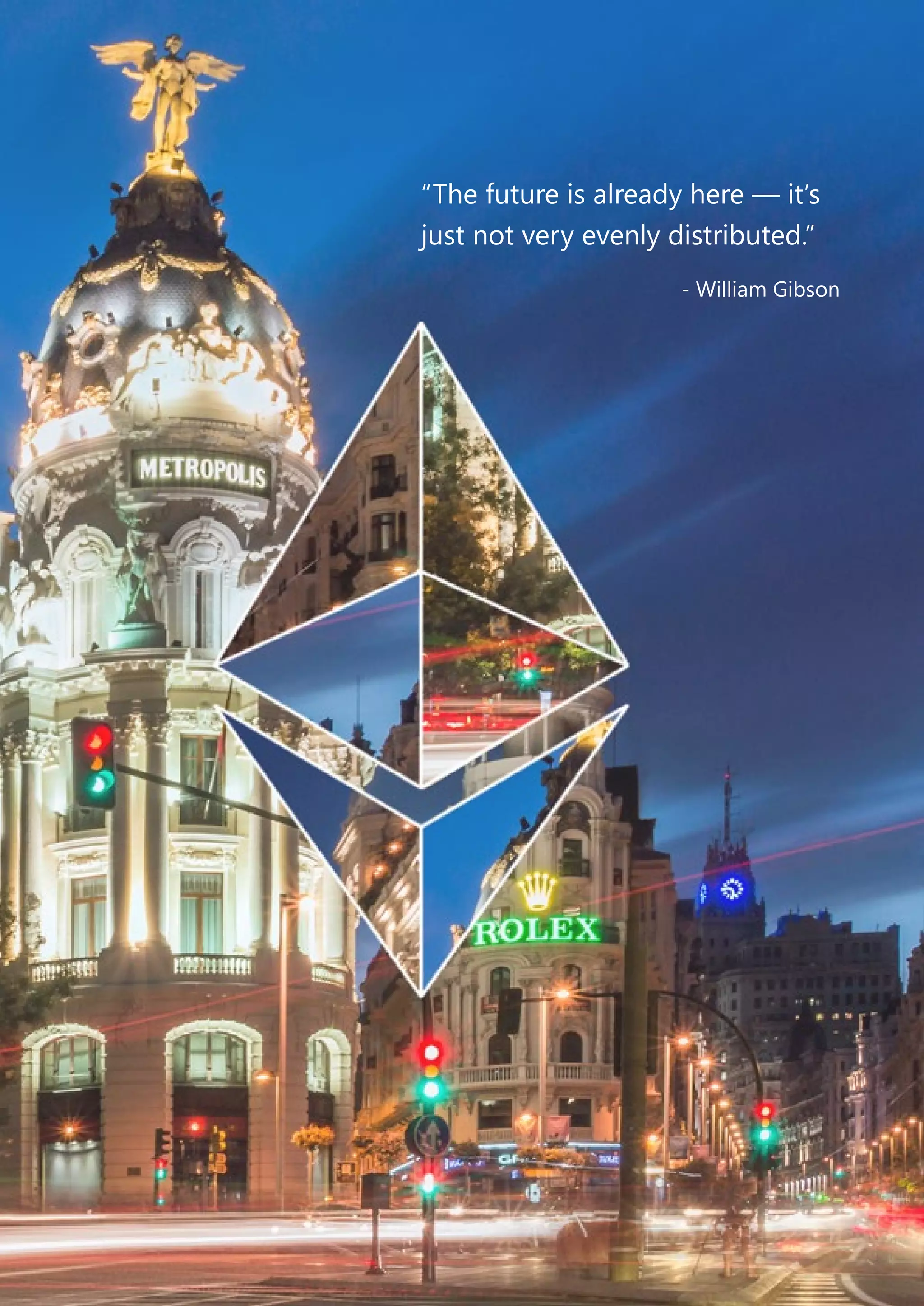 “The future is already here — it’s
just not very evenly distributed.”
- William Gibson
 