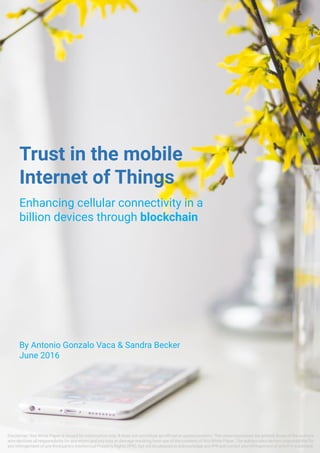 Trust in the mobile Internet of Things
1
Trust in the mobile
Internet of Things
Enhancing cellular connectivity in a
billi...