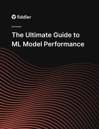 1
The Ultimate Guide to
ML Model Performance
WHITEPAPER
 