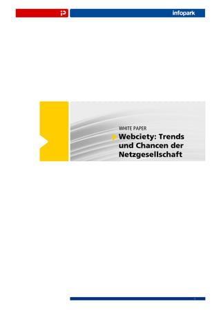 WHITE PAPER
Webciety: Trends
und Chancen der
Netzgesellschaft




                   1
 