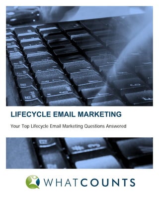 LIFECYCLE EMAIL MARKETING
Your Top Lifecycle Email Marketing Questions Answered
 