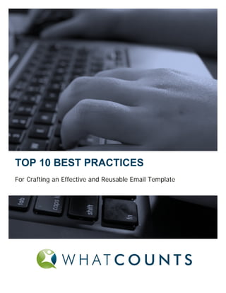 TOP 10 BEST PRACTICES
For Crafting an Effective and Reusable Email Template
 