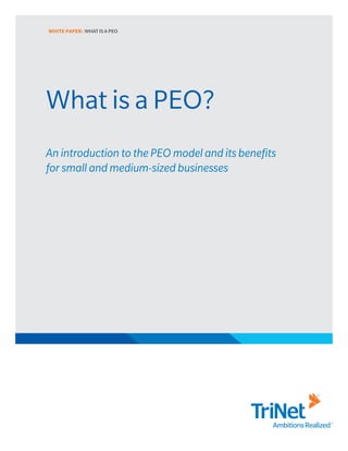 What is a PEO?
An introduction to the PEO model and its benefits
for small and medium-sized businesses
WHITE PAPER: WHAT IS A PEO
 
