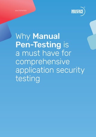 Why Manual
Pen-Testing is
a must have for
comprehensive
application security
testing
WHITEPAPER
 