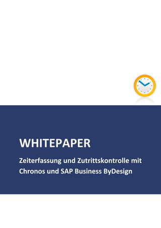 WHITEPAPER
Zeiterfassung und Zutrittskontrolle mit
Chronos und SAP Business ByDesign
 