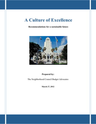  
    A Culture of Excellence
     Recommendations for a sustainable future




                   Prepared by:

     The Neighborhood Council Budget Advocates


                   March 27, 2012
 