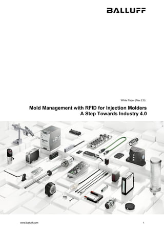 www.balluff.com 1
White Paper (Rev.2.0)
Mold Management with RFID for Injection Molders
A Step Towards Industry 4.0
 