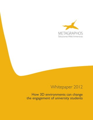 Whitepaper 2012
   How 3D environments can change
the engagement of university students
 