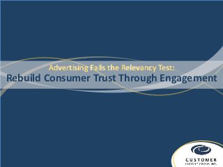 Advertising Fails the Relevancy Test:
Rebuild Consumer Trust Through Engagement
 