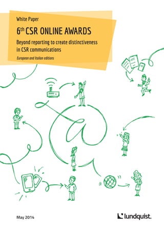 lundquist.
6th
CSR ONLINE AWARDS
Beyond reporting to create distinctiveness
in CSR communications
White Paper
May 2014
European and Italian editions
 