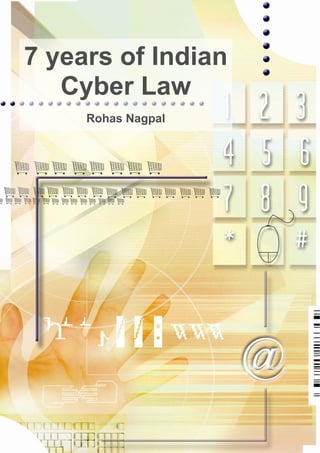 7 years of Indian
   Cyber Law
     Rohas Nagpal