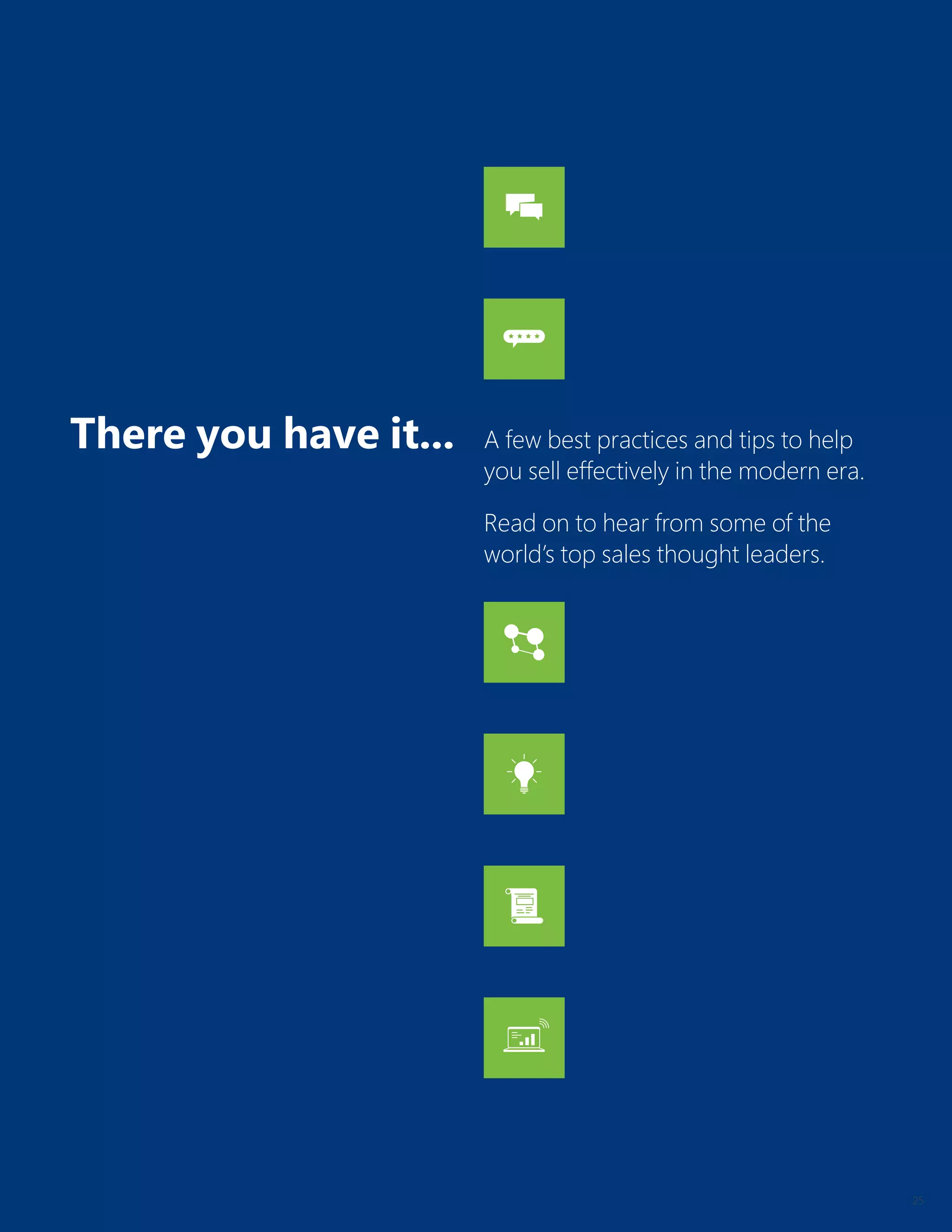 25
There you have it... A few best practices and tips to help
you sell effectively in the modern era.
Read on to hear from some of the
world’s top sales thought leaders.
 