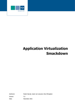 Application Virtualization
Smackdown
Author(s): Ruben Spruijt, Jurjen van Leeuwen, Rory Monaghan
Version: 5.2
Date: November 2016
 