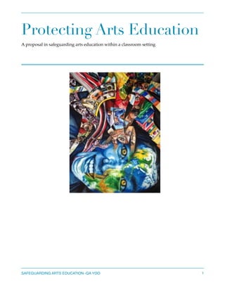 Protecting Arts Education
A proposal in safeguarding arts education within a classroom setting  
SAFEGUARDING ARTS EDUCATION -GA YOO 1
 