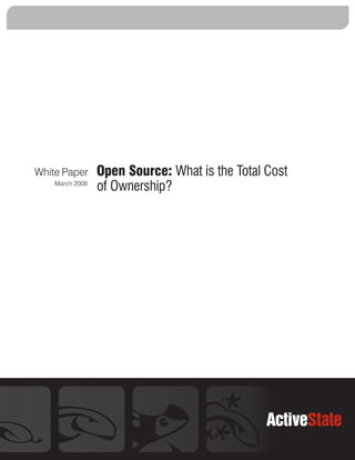 White Paper      Open Source: What is the Total Cost
    March 2008
                 of Ownership?
 