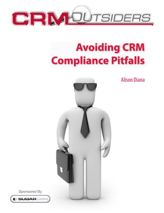 Avoiding CRM
               Compliance Pitfalls
                             Alison Diana




Sponsored By
 