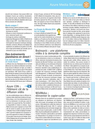 19
Azure Media Services
sécurité (voir ci-dessus). Vous pouvez définir vos
stratégies d’accès aux contenus (localisation,
date, durée de l’accès). Azure Media Services per-
met de faire de la diffusion adaptative selon la qua-
lité de connexion de l’utilisateur.
Quels usages ?
Media Services répond à plusieurs usages :
- Service de VOD supportant tous les principaux
terminaux du marché
- Diffusion en direct d'événement (conférence in-
terne, événement sportif, etc.)
- Archivage de contenus multimédias
- Digital Asset Management (DAM) et Plateforme de
vidéos en ligne (OVP) : Azure Media Services per-
metdegérerlesressourcesnumériques(stockage,
indexation,recherche,diffusion)etdedéployertrès
rapidement une plateforme de gestion et de diffu-
sion en ligne personnalisée (par exemple, pour un
événement ou pour une chaîne interne).
Des événements
planétaires en direct !
Les Jeux de Sotchi
en mode Azure
La diffusion des Jeux Olympiques est un moment
délicat pour les chaînes de télévision concernées.
Il faut assurer la diffusion (en ligne, sur mobile, à
la télévision), fournir de plus en plus d’informations
aux spectateurs. NBC Sports Group a utilisé un
large éventail de solutions et de services Microsoft
Azure pour diffuser les JO d’hiver de Sotchi. Durant
les 18 jours de compétitions, le site sochi2014.com
était suivi par plus de 100 millions de fans et a dif-
fusé en streaming 6 000 heures (pour 5 diffuseurs
et dans 22 pays), soit plus de 100 To de stockage
et 500 milliards de transactions. Ainsi, plus de 2
millions de personnes ont regardé la demi-finale
de hockey opposant les USA au Canada. Le site
Web s’est appuyé sur Azure et Azure Media Ser-
vices. Des apps mobiles étaient aussi proposées,
sur Windows Phone.
La Coupe du Monde 2014
sur un nuage
La Coupe du Monde de football 2014 a été
unsuccèsplanétaireetlessupporters pou-
vaient voir les matchs directement sur un terminal
mobile ou un PC grâce aux flux vidéo diffusés en di-
rect. Cette diffusion a été possible grâce au Cloud
Computing et à Azure Media Services qui était au
cœur de la diffusion multi-écran. Azure délivrait les
flux à de nombreux diffuseurs dans plus de 10 pays.
Blinkbox : vidéo
à la demande
Blinkbox est un service de VOD délivrant de l’au-
dio, de la vidéo et tout autre média sur Internet
sans opérateur, contrôlant ou distribuant le
contenu. Un des défis de Blinkbox est de diffuser
les contenus à des millions d’abonnés sur tous les
terminaux (consoles, tablettes, smartphones et TV
connectées). Blinkbox s’est tourné vers Azure.
Azure permet d’encoder les films, de les injecter
dans le catalogue très rapidement et ainsi de les
rendre disponibles. Le stockage illimité du Cloud
est essentiel, car Blinkbox ajoute chaque jour, plus
de 1,5 To de vidéos ! Grâce au Cloud, Blinkbox dif-
fuse son catalogue à plus d’un million d’abonnés
chaque mois et le service propose les contenus en
Full HD et la 4K est en préparation. n
Azure CDN :
l’élément clé de la
diffusion vidéo
Une des problématiques dans la diffusion de
contenus vidéo réside dans la latence et la qua-
lité du réseau. Lors d’une retransmission en di-
rect d’un événement, il ne doit pas y avoir de
saccade ni de coupure des flux. Pour améliorer
la disponibilité et réduire la latence, Azure
Media Services peut s'appuyer sur Azure CDN
afin de cacher le contenu au plus proche de
l'utilisateur final. le CDN est déployé mondiale-
ment. Il permet d’optimiser les connexions ré-
seau et de rapprocher le contenu et l’utilisateur.
Et vous gérez mieux les pics de charges. Azure
CDN est déployé dans de nombreux pays (Amé-
rique, Europe, Asie, Australie).
WildMoka :
réinventer le copier-coller
Moments Share est une plateforme qui propose
aux utilisateurs de sélectionner une séquence
vidéo, de la couper, de la partager sur les réseaux
sociaux. Cette plateforme a séduit des chaînes de
télévision telles que D8, Canal+, NRJ 12. L’outil est
aussidisponiblepourlescommunitymanagersdes
chaînes et pour le grand public. Le pitch de Wild-
Moka résume la philosophie de la plateforme : « ré-
inventer l’interaction audiovisuelle en permettant
aux téléspectateurs de partager et d’enrichir en
temps réel du contenu télévisuel sur les réseaux ».
La plateforme s’appuie tout naturellement sur la
puissance du Cloud. L’outil fonctionne en temps
réel. WildMoka permet de partager de courtes vi-
déos, mais aussi de monétiser le contenu. La pla-
teforme de WildMoka et son socle Azure ont été
utilisés par Canal+ pour fêter ses 30 ans. Wild-
Moka a créé un générateur de vidéo sur le site In-
ternet de Canal+. Les internautes généraient
instantanément des vidéos personnalisées en
agrégeant des séquences d’archives de la chaîne,
créant ainsi leur propre épisode de la série Bref. En
à peine 3 jours, plus d’un million de vidéos ont été
générées, 200 000 en quelques heures ! n
Brainsonic est un acteur incontournable pour diffu-
ser des événements en direct ou à la demande. Il
diffuse, notamment, des dizaines desessions etles
keynotes des Microsoft TechDays. Leurs solutions
vidéo sont utilisées par de nombreuses entreprises
(TF1,Canal+,M6,Sodexo,L’Oréal…). Les solutions
Brainsonic répondent à deux problématiques im-
portantes de la vidéo : le DAM et l’OVP. Le DAM est
la gestion des ressources numériques (Digital
Asset Management). Le DAM permet d’alimenter,
d’annoter, de classer, de stocker, de rechercher et
de diffuser des ressources numériques (images
fixes, audio, documents multimédias, vidéo, fi-
chiers bureautiques). L’OVP (Online Video Plat-
form) est une plateforme de gestion et de diffusion
des contenus vidéo. La plateforme Brainsonic uti-
lise les briques techniques de Microsoft Azure.
Brainsonic Media Center est la plateforme globale
et personnalisable de gestion et de diffusion des
médias. Media Center est une médiathèque numé-
rique pour gérer, publier, diffuser, valoriser et so-
cialiser les contenus. Vous pouvez encoder et
transformer tous vos contenus pour les stocker et
les diffuser. Cette plateforme se compose de plu-
sieurs services SaaS tels que Cloud Video Center
et Cloud Media Drive. Cloud Video Center est une
plateforme vidéo en ligne pour les entreprises. Elle
offre une gestion globale des vidéos et assure une
diffusion sécurisée. Les contenus sont accessibles
sur n’importe quel terminal. La diffusion peut se
faire sur des chaînes sociales telles que YouTube.
Cloud Media Drive est la solution de gestion et de
transformation des médias. Un outil workflow per-
met de définir et d’organiser les flux et les conte-
nus. Ce service a l'avantage de permettre le travail
collaboratif et d'être personnalisable. n
Brainsonic : une plateforme
vidéo à la demande complète
 