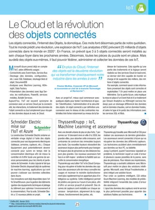 25
IoT
Le Cloud et la révolution
des objets connectés 
Les objets connectés, l’Internet des Objets, la domotique. Ces mots font désormais partie de notre quotidien.
Tout le monde prédit une révolution, une explosion de l'IoT. Les analystes d’IDC prévoient 25 milliards d’objets
connectés dans le monde en 2020*. En France, on prévoit que 3 à 5 objets connectés seront installés au
sein chaque foyer dans les prochaines années. Désormais, toutes les pièces du puzzle sont en place. Mais
au-delà des objets eux-mêmes, il faut pouvoir fédérer, administrer et collecter les données de ces IoT.
Microsoft Azure prend déjà en compte
l’IoT, selon différents usages :
- Connectivité avec Event Hubs, Service Bus
- Stockage (des données, configuration,
etc.) avec SQL Database, stockage blob et
objet, DocumentDB
- Analyses avec Machine Learning, HDIn-
sight, Data Factory
- Présentation (des données) avec App Ser-
vice, les notifications, PowerBI, services
mobiles, Biztalk Services.
Aujourd’hui, l’IoT est souvent synonyme de
connexion avec un service Cloud par la connecti-
vité, les interactions, le traitement des données de
l’objet connecté ou tout simplement pour récupé-
rer des données depuis le web, le Cloud.
Avec un projet IoT, mieux vaut commencer avec
quelques objets pour tester l’architecture et ajus-
ter l’identification, l’administration et la sécurité
des objets. Un objet connecté a par définition une
connexion avec le réseau et des contraintes ma-
térielles très fortes notamment au niveau de la fai-
blesse de l'autonomie. Cela signifie qu’une
partie des traitements et la logique seront
réalisés sur des services Cloud en back-end,
ce dernier doit être capable de monter en
charge et de supporter des milliers, des mil-
lions d’objets connectés.
Par exemple, comment savoir si des informa-
tions provenant des objets sont correctes et
exploitables ? On peut mettre en place une
télémétrie. Sur la partie Azure, cela implique
la mise en place d’un Event Hub et d’un traitement
par Stream Analytics ou HDInsight (service Ha-
doop) puis un stockage différencié des données
soit en données chaudes, soit en données froides,
et selon le type et le poids des informations avec
les services SQL et Blob. n
* Chiffre IDC, février 2015
** http://www.latribune.fr/technos-medias/internet/le-cloud-et-l-internet-des-
objets-sont-l-avenir-de-microsoft-490745.html
Schneider Electric
mise sur
l’IoT et Azure
Le constructeur Schneider Electric entame un
véritable virage digital à l’aide des objets
connectés pour ses équipements électriques
(tableaux, armoires, capteurs, etc.). Chaque
équipement peut potentiellement devenir
connecté pour suivre en temps réel la
consommation électrique afin de mieux la
contrôler et d'offrir toute une gamme de ser-
vices personnalisés pour les clients et parte-
naires de Schneider. A cela s'ajoute le fait que
Schneider Electric disposait déjà de systèmes
de machine learning, applications qui vont
pouvoir s'adosser aux données collectées
dans Azure.
Ces innovations sont déjà disponibles dans l’of-
freSmartStruxure,pourlagestiondesbâtiments
(gestiondeséquipementstechniquesetpilotage
du bâtiment pour optimiser l’environnement et
laconsommation).Pourlasuite,SchneiderElec-
tric a 12 nouveaux pilotes en projet. n
Avecunedensitéurbainedeplusenplusforte,7per-
sonnes sur 10 devraient vivre en ville d’ici 2050, les
grandes villes, pour absorber cette croissance, sont
contraintes de construire des immeubles toujours
plus hauts. Ces nouvelles hauteurs nécessitent des
ascenseurstoujoursplusperformantspourtranspor-
tertoujoursplusdepersonnessurdesdistancestou-
jours plus grandes. Ces nouveaux ascenseurs font
face à un défi majeur : améliorer la fiabilité sans ac-
croître la consommation énergétique.
Thyssenkrupp veut allier l’IoT et le Cloud Compu-
ting pour récupérer et traiter les données des cap-
teurs des ascenseurs afin de mieux connaître les
usages et recenser le moindre dysfonctionne-
ment plus rapidement tout en apportant plus d’in-
telligence au système. Cette intelligence permet
de prédire une panne ou l'usure d'une pièce, afin
d'offrir un service proactif et préventif. Des di-
zaines de capteurs sont installés sur chaque as-
censeur : température, alignement de la cage,
vitesse, fonctionnement des portes, etc.
Thyssenkrupp travaille avec Microsoft et CGI pour
réaliser ces ascenseurs de dernière génération.
Les ascenseurs seront connectés à Azure qui va
récupérer les données des différents capteurs.
Les techniciens accèdent alors immédiatement
aux données sur leur PC, ou tablette.
Jusqu’à présent, quand l’ascenseur signalait un
problème, le technicien voyait un code d’erreur
et plusieurs causes possibles de la panne, sans
plus de précisions. Pour réduire ces imprécisions,
Thyssenkrupp a souhaité collaborer avec Micro-
soft pour mettre en place des solutions intelli-
gentes. Microsoft, avec Virtual Troubleshooter, a
ainsi intégré une solution Azure.
Pour créer ce système intelligent, CGI utilise
Azure Machine Learning, des modèles de prédic-
tibilité intégrant l’ensemble des codes d’erreur
des ascenseurs.
L’ajout des données des capteurs rend le service
le plus performant possible pour apporter des
solutions fiables aux techniciens. n
ThyssenKrupp : IoT,
Machine Learning et ascenseur
“En plus du Cloud, l'Internet
des objets est la deuxième révolution
qui va transformer drastiquement notre
industrie dans les années à venir
”Preston McAfee, Corporate VP de Microsoft
et économiste en chef de la branche Technologie
et Recherche**.
 