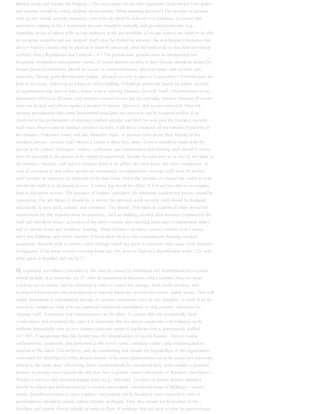 lighting inside and outside the building. • The area subject to security regulations Seek advice from police
and security should be clearly defined. professionals. When planning physical • The number of persons
with access should security measures, care must be taken be reduced to a minimum. to ensure that
provisions relating to fire • Authorized persons should be mutually and personal protection (e.g.,
regarding aware of others with access authority in the serviceability of escape routes) are order to be able
to recognize unauthorized not violated. Staff must be trained on persons. the anti-burglary measures that
are to • Visitors should only be allowed to enter be observed. after the need to do so has been previously
verified.• Entry Regulations and Controls—A • The permissions granted must be fundamental but
frequently overlooked documented. aspect of sound internal security is the • Access should be limited by
locked physical restrictions placed on access to rooms/entrances, physical zones, and systems and
networks. Having good identification badges. physical security in place is a necessary • A record must be
kept of accesses. follow-up to whatever office building • Challenge protocols should be added. security
an organization may have in place. Know who is entering Entrance Security Staff—Establishment of an
department offices at all times, and entrance control service has far-reaching, positive ensuring all secure
areas are locked and effects against a number of threats. However, this access restricted. Network
security presupposes that some fundamental principles are measures can be rendered useless if an
observed in the performance of entrance control. intruder can bluff his way past the Entrance security
staff must observe and/or monitor entrance security; walk into a computer all movements of persons at
the entrance. Unknown room; and take diskettes, tapes, or persons must prove their identity to the
entrance servers. security staff. Before a visitor is allowed to enter, a check should be made with the
person to be visited.• Strangers, visitors, craftsmen, and maintenance and cleaning staff should A visitor
must be escorted to the person to be visited be supervised. Should the need arise to or met by the latter at
the entrance. Security staff leave a stranger alone in an office, the must know the office employees. In
case of occupant of that office should ask termination of employment, security staff must be another
staff member to supervise or informed of the date from which this member of request the visitor to wait
outside the staff is to be denied access. A visitor log should be office. If it is not possible to accompany
kept to document access. The issuance of visitors’ outsiders, the minimum requirement passes should be
considered. The job duties of should be to secure the personal work security staff should be designed
specifically to area: desk, cabinet, and computer. The identify their tasks in support of other protective
requirement for this measure must be measures, such as building security after business explained to the
staff and should be hours, activation of the alarm system, and checking made part of department policy
and of outside doors and windows. training. Alarm System—an alarm system consists of a• Control
entry into buildings and rooms number of local alarm devices that communicate housing sensitive
equipment. Security with a control center through which the alarm is measures may range from issuance
of triggered. If an alarm system covering break-ins, fire, keys to high-tech identification water, CO, and
other gases is installed and can be11
12. expanded, surveillance provided by this may be caused by intentional and unintentional acts.system
should include, at a minimum, the IT After an unauthorized intrusion, office routines maycore areas
(such as server rooms, data be disrupted in order to search for damage, theft,media archives, and
technical infrastructure and unauthorized or missing hardware or software.rooms, public areas). This will
enable Intentional or unintentional damage to systems maythreats such as fire, burglary, or theft to be be
caused by temporary help who are employed todetected immediately so that counter- substitute for
cleaning staff. Temporary help maymeasures can be taken. To ensure that this accidentally clean
workstations and sensitiveis the case, it is imperative that the alarms equipment with solutions or by
methods damagingbe sent on to a central command center to hardware.that is permanently staffed
24/7/365. It isimportant that this facility have the Identification of Secure Rooms—Secure rooms
suchexpertise, equipment, and personnel as the server room, computer center, data mediarequired to
respond to the alarm. The archives, and air conditioning unit should not beguidelines of the organization
concerned for identified on office locator boards or by name platesconnection to the respective networks
affixed to the room door. Identifying these sensitiveshould be considered here. areas enables a potential
intruder to prepare more specifically and thus have a greater chance ofSecurity of Windows and Doors—
Windows success.and outward-leading doors (e.g., balconies, Location of Secure Rooms inpatios)
should be closed and lockedwhenever a room is unoccupied. Unexposed Areas of Buildings—secure
rooms shouldInstructions to close windows and outside not be located in areas exposed to view or
potentialdoors should be issued, adding barriers or danger. They also should not be located on the
firstfilms and regular checks should be made to floor of buildings that are open to view by passersbysee
 