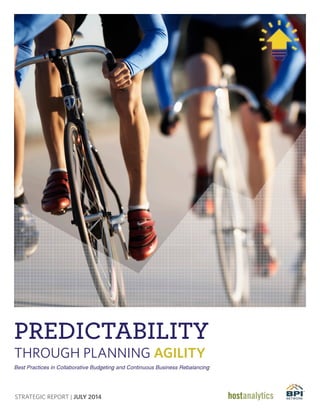 STRATEGIC REPORT | JULY 2014
PREDICTABILITY
THROUGH PLANNING AGILITY
Best Practices in Collaborative Budgeting and Continuous Business Rebalancing
 