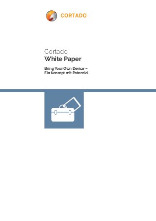 Cortado 
White Paper 
Bring Your Own Device – 
Ein Konzept mit Potenzial 
 