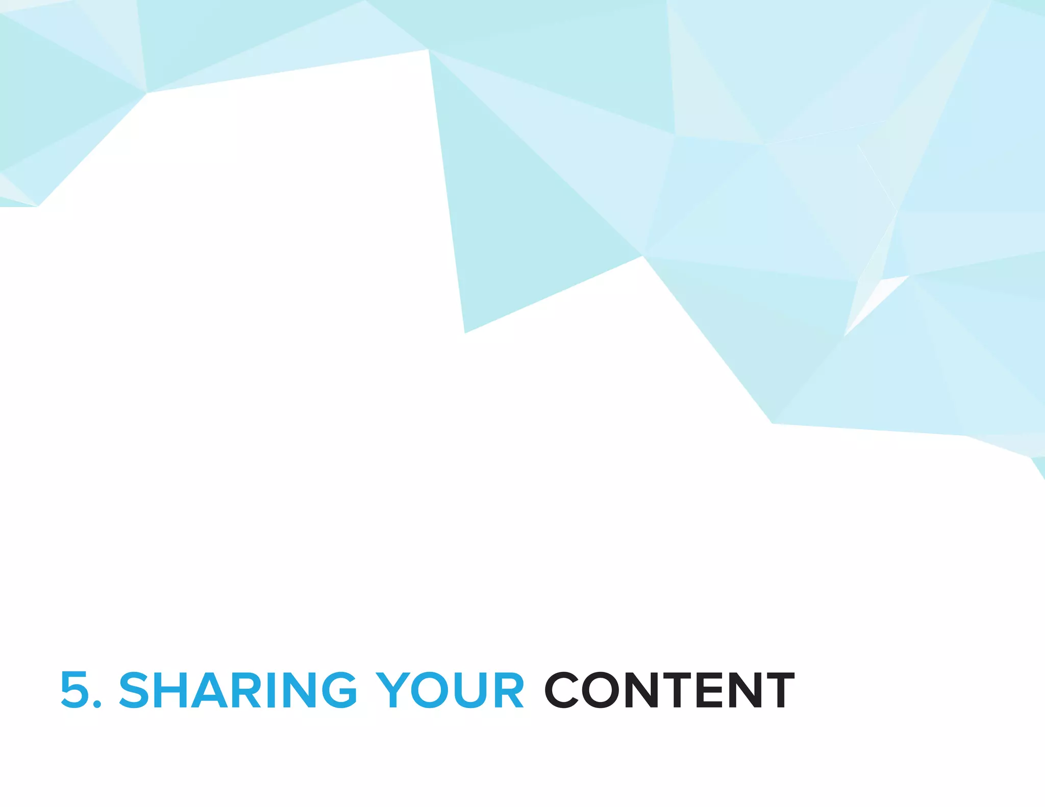 5. sharing your content 
 