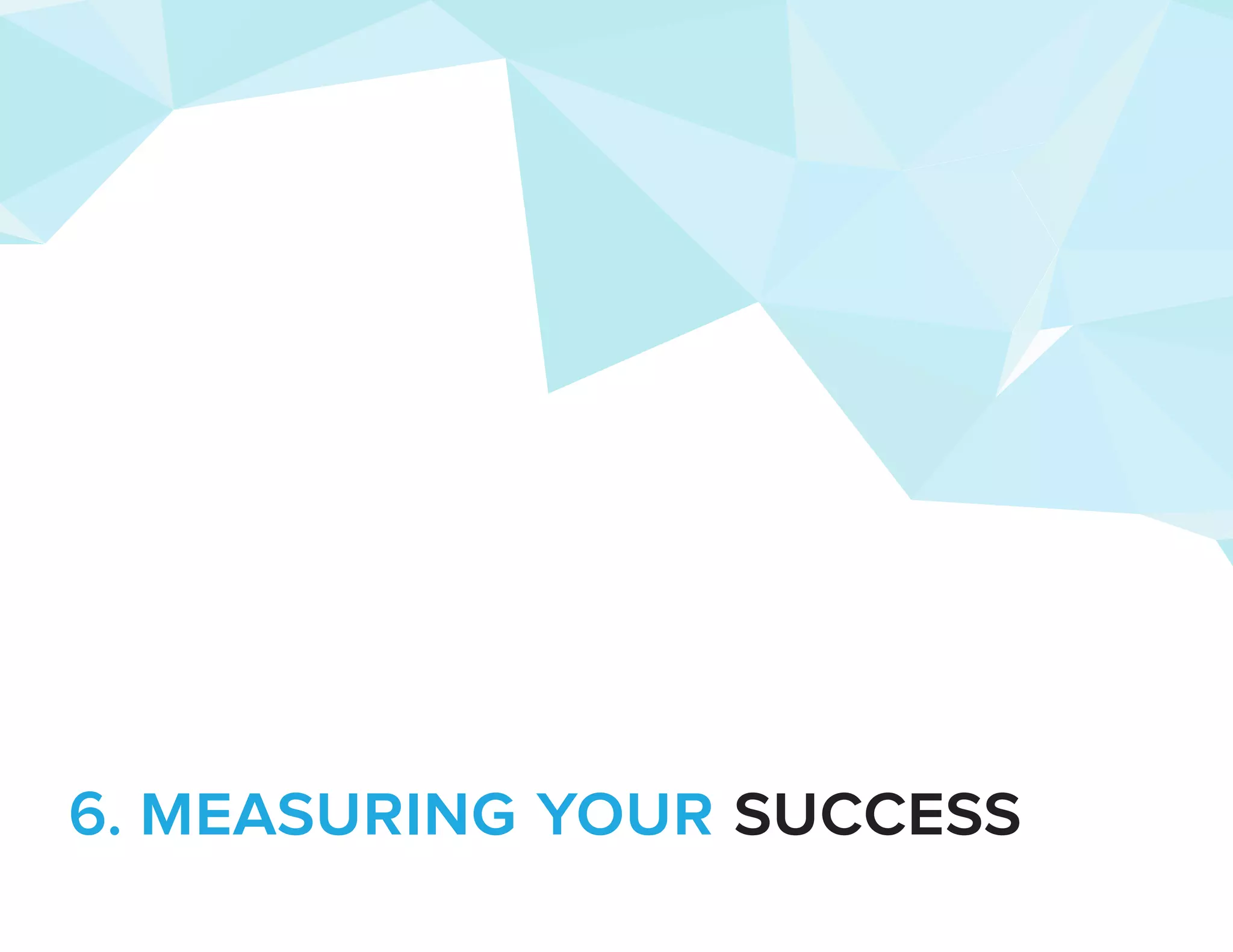 6. measuring your success 
 