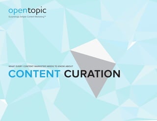 Surprisingly Simple Content MarketingTM 
what every content marketer needs to know about content curation 
 
