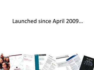 Launched since April 2009… 