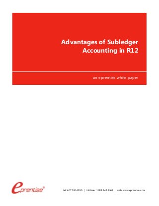 tel: 407.591.4950 | toll-free: 1.888.943.5363 | web: www.eprentise.com
Advantages of Subledger
Accounting in R12
an eprentise white paper
 