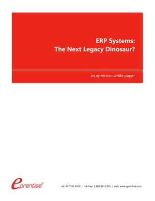 tel: 407.591.4950 | toll-free: 1.888.943.5363 | web: www.eprentise.com
ERP Systems:
The Next Legacy Dinosaur?
an eprentise white paper
 