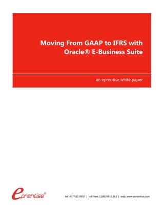 tel: 407.591.4950 | toll-free: 1.888.943.5363 | web: www.eprentise.com
Moving From GAAP to IFRS with
Oracle® E-Business Suite
an eprentise white paper
 
