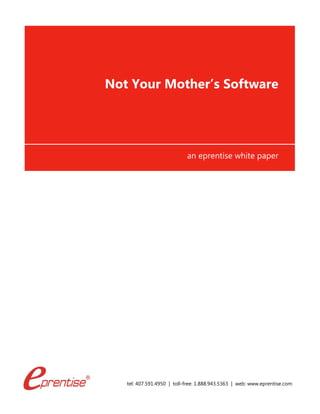 tel: 407.591.4950 | toll-free: 1.888.943.5363 | web: www.eprentise.com
Not Your Mother’s Software
an eprentise white paper
 