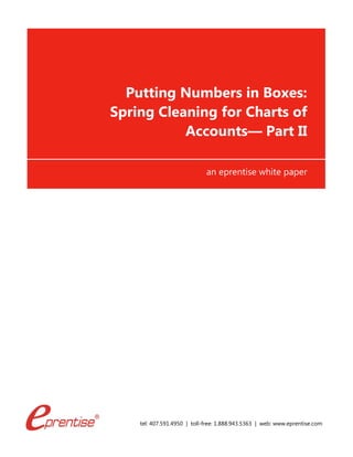 tel: 407.591.4950 | toll-free: 1.888.943.5363 | web: www.eprentise.com
Putting Numbers in Boxes:
Spring Cleaning for Charts of
Accounts— Part II
an eprentise white paper
 