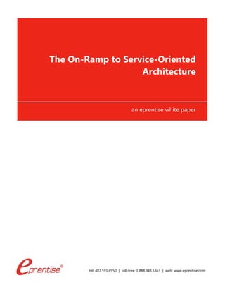 tel: 407.591.4950 | toll-free: 1.888.943.5363 | web: www.eprentise.com
The On-Ramp to Service-Oriented
Architecture
an eprentise white paper
 