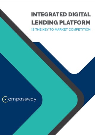 INTEGRATED DIGITAL
LENDING PLATFORM
IS THE KEY TO MARKET COMPETITION
 