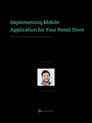 Writen by:
Nicolas Costa
Implementing Mobile
Application for Your Retail Store
Learn the most effective ways to stand out
 