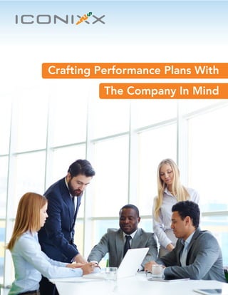 Crafting Performance Plans With
The Company In Mind
 
