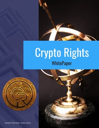 Crypto Rights
WhitePaper
Copyright © Crypto Rights. All rights received
 