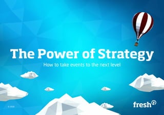 The Power of Strategy
How to take events to the next level
© 2018
 