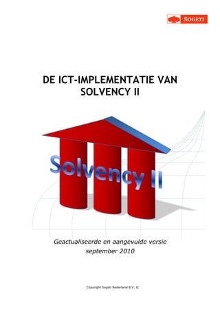 DE ICT-IMPLEMENTATIE VAN
        SOLVENCY II




 Geactualiseerde en aangevulde versie
           september 2010




           Copyright Sogeti Nederland B.V. ©
 