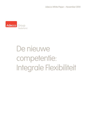 Adecco White Paper – November 2010
De nieuwe
competentie:
Integrale Flexibiliteit
 