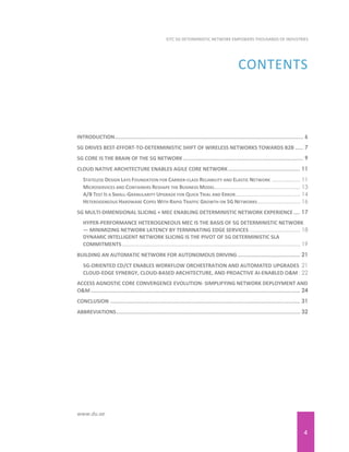 4
EITC 5G DETERMINISTIC NETWORK EMPOWERS THOUSANDS OF INDUSTRIES
www.du.ae
CONTENTS
INTRODUCTION...................................................................................................................... 6
5G DRIVES BEST-EFFORT-TO-DETERMINISTIC SHIFT OF WIRELESS NETWORKS TOWARDS B2B ..... 7
5G CORE IS THE BRAIN OF THE 5G NETWORK ........................................................................... 9
CLOUD NATIVE ARCHITECTURE ENABLES AGILE CORE NETWORK............................................. 11
STATELESS DESIGN LAYS FOUNDATION FOR CARRIER-CLASS RELIABILITY AND ELASTIC NETWORK .................. 11
MICROSERVICES AND CONTAINERS RESHAPE THE BUSINESS MODEL...................................................... 13
A/B TEST IS A SMALL-GRANULARITY UPGRADE FOR QUICK TRIAL AND ERROR......................................... 14
HETEROGENEOUS HARDWARE COPES WITH RAPID TRAFFIC GROWTH ON 5G NETWORKS........................... 16
5G MULTI-DIMENSIONAL SLICING + MEC ENABLING DETERMINISTIC NETWORK EXPERIENCE.... 17
HYPER-PERFORMANCE HETEROGENEOUS MEC IS THE BASIS OF 5G DETERMINISTIC NETWORK
— MINIMIZING NETWORK LATENCY BY TERMINATING EDGE SERVICES ................................ 18
DYNAMIC INTELLIGENT NETWORK SLICING IS THE PIVOT OF 5G DETERMINISTIC SLA
COMMITMENTS................................................................................................................. 19
BUILDING AN AUTOMATIC NETWORK FOR AUTONOMOUS DRIVING ....................................... 21
5G-ORIENTED CD/CT ENABLES WORKFLOW ORCHESTRATION AND AUTOMATED UPGRADES 21
CLOUD-EDGE SYNERGY, CLOUD-BASED ARCHITECTURE, AND PROACTIVE AI-ENABLED O&M. 22
ACCESS AGNOSTIC CORE CONVERGENCE EVOLUTION- SIMPLIFYING NETWORK DEPLOYMENT AND
O&M ................................................................................................................................... 24
CONCLUSION ....................................................................................................................... 31
ABBREVIATIONS................................................................................................................... 32
 